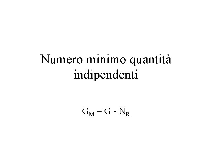 Numero minimo quantità indipendenti GM = G - N R 