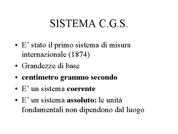 SISTEMA C. G. S. • E’ stato il primo sistema di misura internazionale (1874)