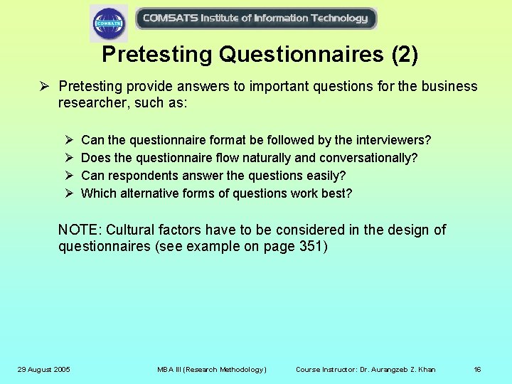 Pretesting Questionnaires (2) Ø Pretesting provide answers to important questions for the business researcher,