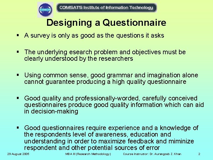 Designing a Questionnaire § A survey is only as good as the questions it