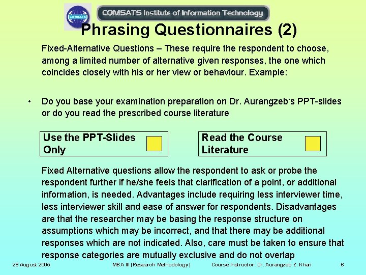 Phrasing Questionnaires (2) Fixed-Alternative Questions – These require the respondent to choose, among a