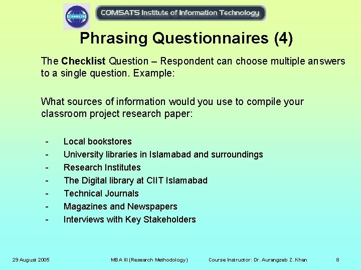 Phrasing Questionnaires (4) The Checklist Question – Respondent can choose multiple answers to a