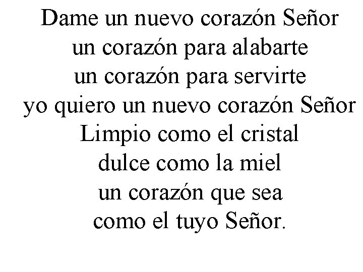 Dame un nuevo corazón Señor un corazón para alabarte un corazón para servirte yo