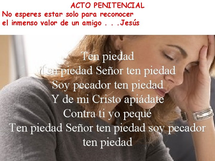 ACTO PENITENCIAL No esperes estar solo para reconocer el inmenso valor de un amigo.