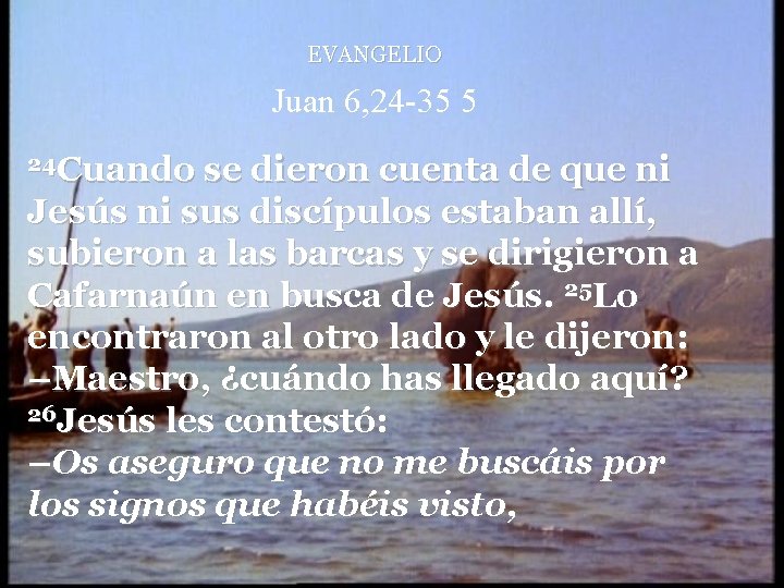 EVANGELIO Juan 6, 24 -35 5 24 Cuando se dieron cuenta de que ni
