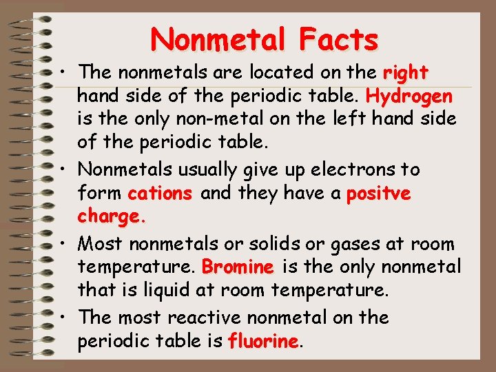 Nonmetal Facts • The nonmetals are located on the right hand side of the