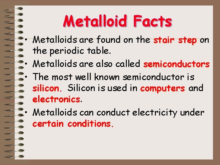 Metalloid Facts • Metalloids are found on the stair step on the periodic table.