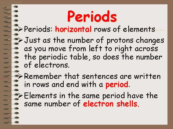 Periods Ø Periods: horizontal rows of elements Ø Just as the number of protons