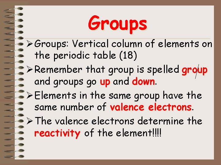 Groups Ø Groups: Vertical column of elements on the periodic table (18) Ø Remember