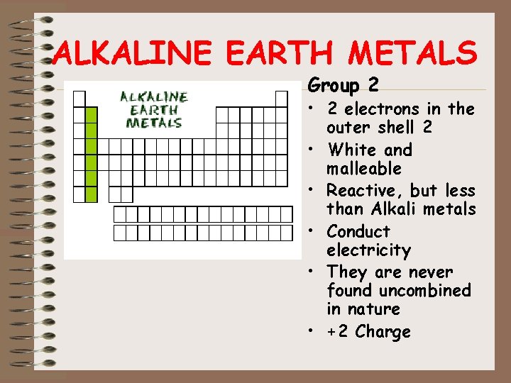 ALKALINE EARTH METALS Group 2 • 2 electrons in the outer shell 2 •
