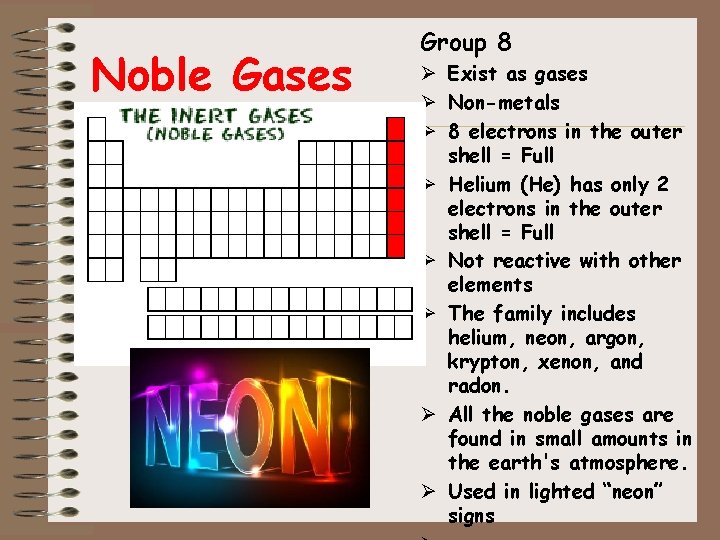 Noble Gases Group 8 Ø Exist as gases Ø Non-metals Ø 8 electrons in