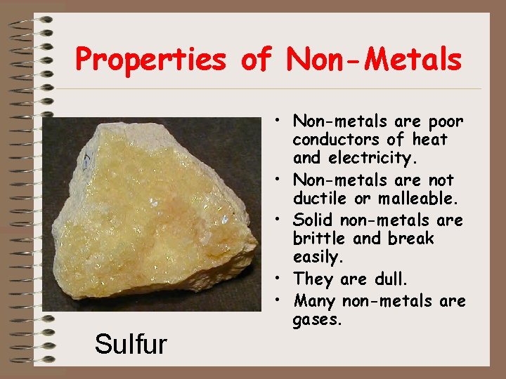 Properties of Non-Metals Sulfur • Non-metals are poor conductors of heat and electricity. •