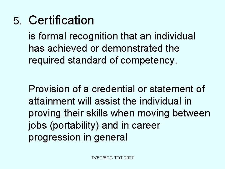 5. Certification is formal recognition that an individual has achieved or demonstrated the required