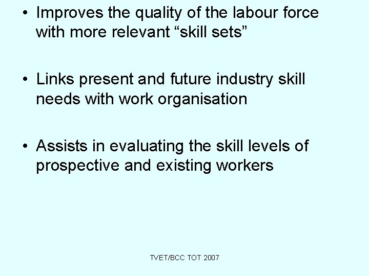  • Improves the quality of the labour force with more relevant “skill sets”