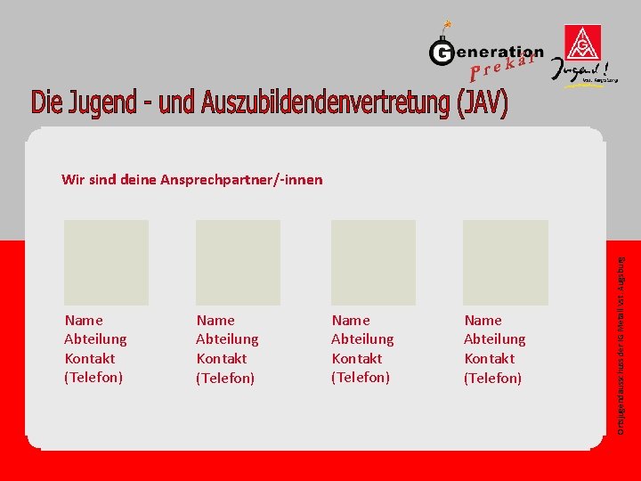 Name Abteilung Kontakt (Telefon) Ortsjugendausschuss der IG Metall Vst. Augsburg Wir sind deine Ansprechpartner/-innen