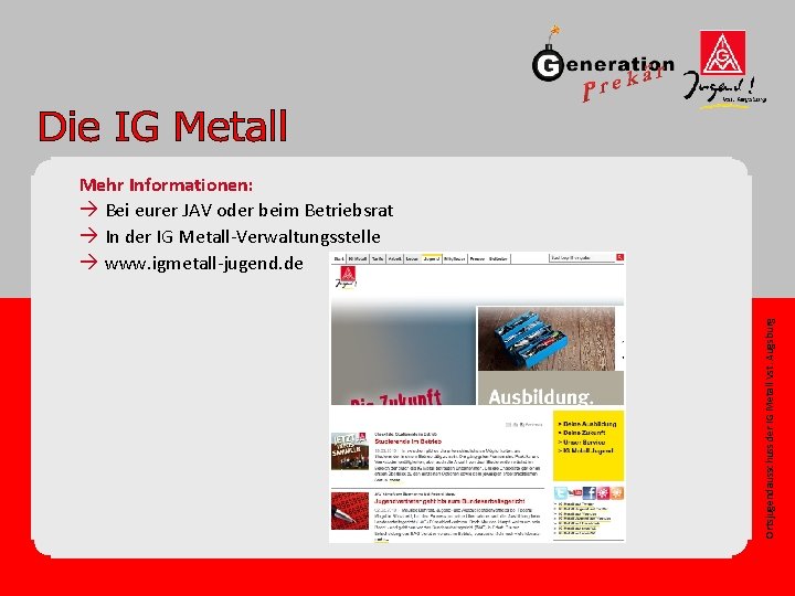 Ortsjugendausschuss der IG Metall Vst. Augsburg Mehr Informationen: à Bei eurer JAV oder beim