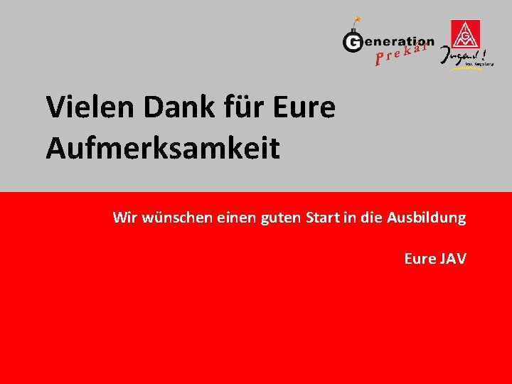 Vielen Dank für Eure Aufmerksamkeit Wir wünschen einen guten Start in die Ausbildung Eure