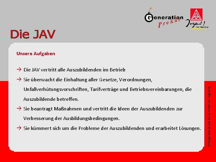 Unsere Aufgaben à Die JAV vertritt alle Auszubildenden im Betrieb Unfallverhütungsvorschriften, Tarifverträge und Betriebsvereinbarungen,