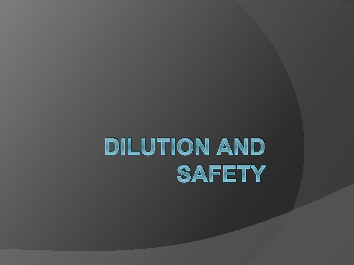 DILUTION AND SAFETY 