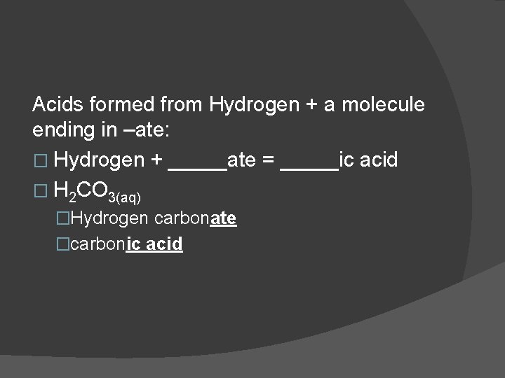 Acids formed from Hydrogen + a molecule ending in –ate: � Hydrogen + _____ate