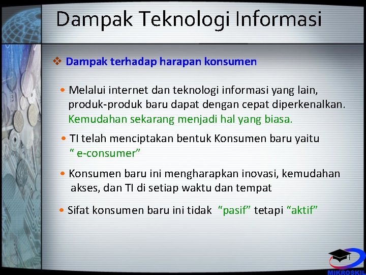 Dampak Teknologi Informasi v Dampak terhadap harapan konsumen • Melalui internet dan teknologi informasi