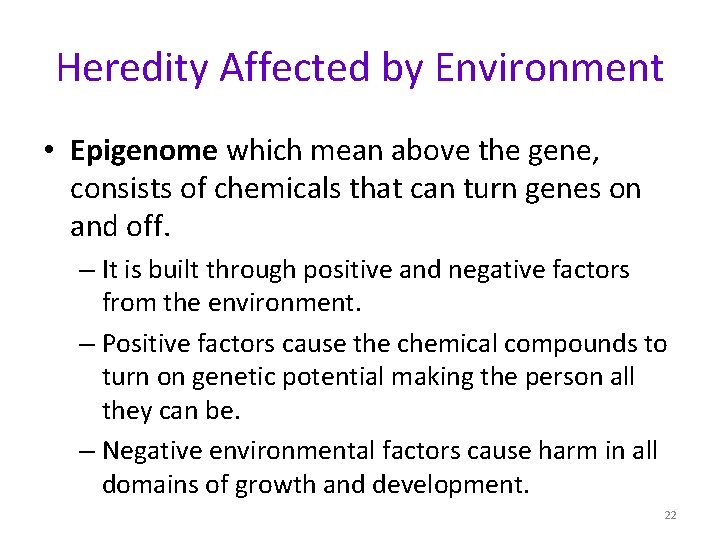 Heredity Affected by Environment • Epigenome which mean above the gene, consists of chemicals