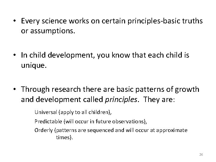  • Every science works on certain principles-basic truths or assumptions. • In child