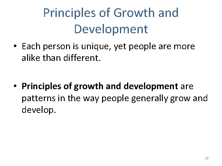Principles of Growth and Development • Each person is unique, yet people are more