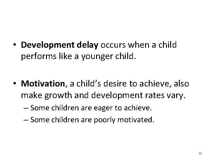  • Development delay occurs when a child performs like a younger child. •