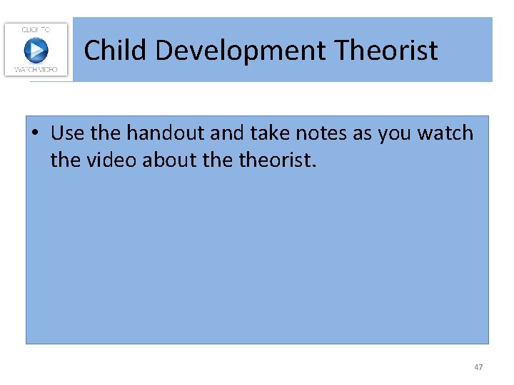 Child Development Theorist • Use the handout and take notes as you watch the