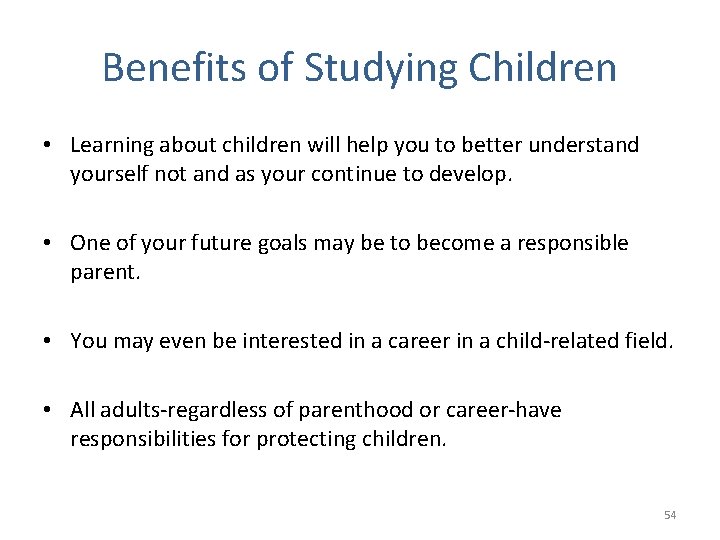 Benefits of Studying Children • Learning about children will help you to better understand