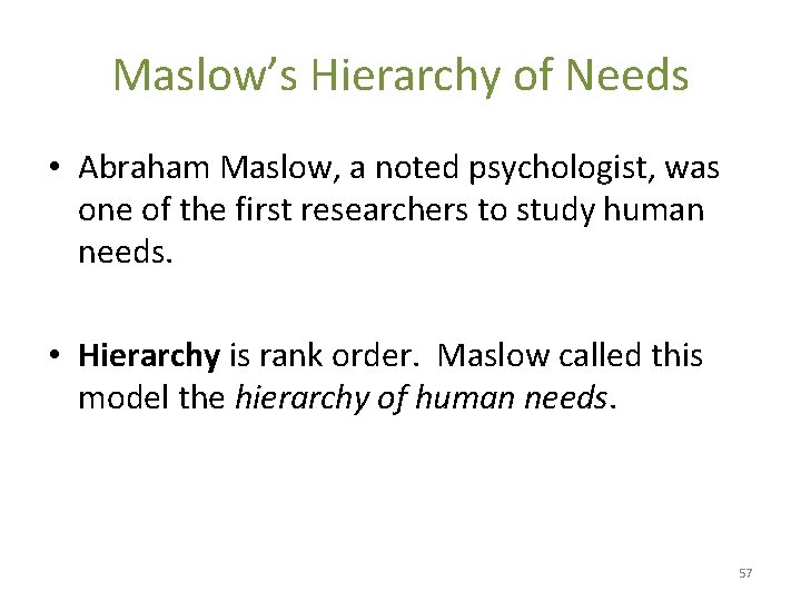 Maslow’s Hierarchy of Needs • Abraham Maslow, a noted psychologist, was one of the