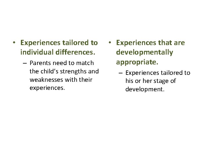  • Experiences tailored to individual differences. – Parents need to match the child’s