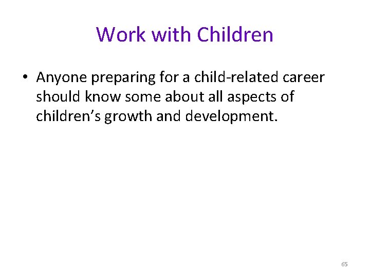 Work with Children • Anyone preparing for a child-related career should know some about