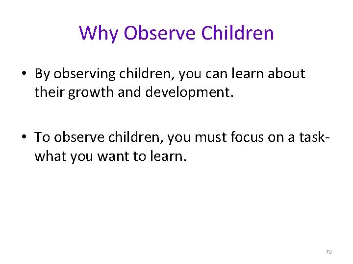 Why Observe Children • By observing children, you can learn about their growth and