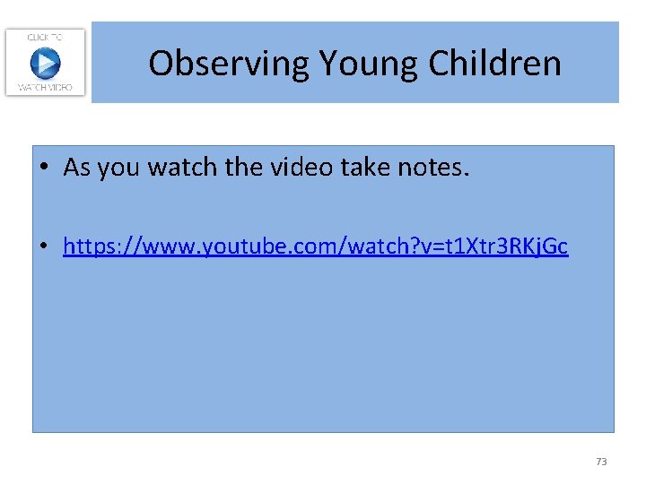 Observing Young Children • As you watch the video take notes. • https: //www.