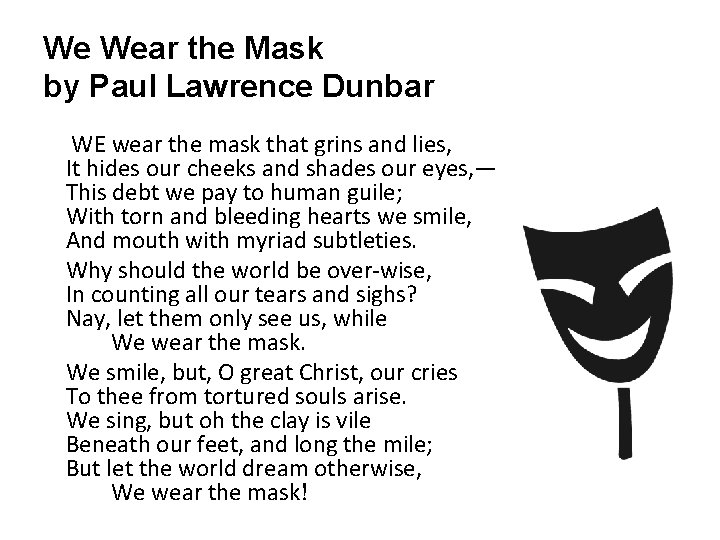We Wear the Mask by Paul Lawrence Dunbar WE wear the mask that grins