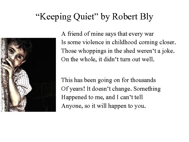“Keeping Quiet” by Robert Bly A friend of mine says that every war Is