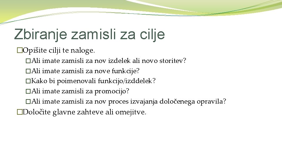 Zbiranje zamisli za cilje �Opišite cilji te naloge. �Ali imate zamisli za nov izdelek