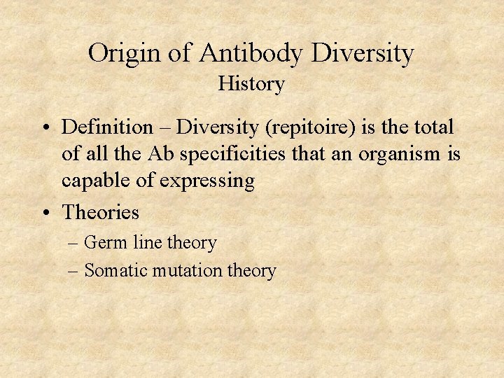 Origin of Antibody Diversity History • Definition – Diversity (repitoire) is the total of