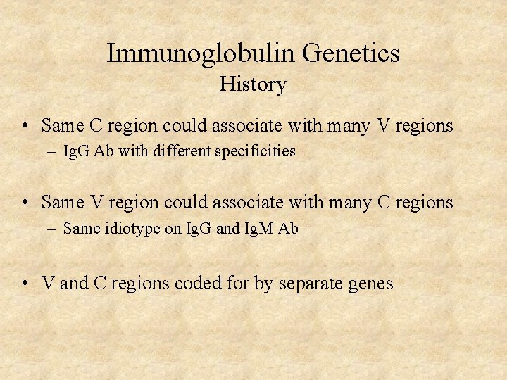 Immunoglobulin Genetics History • Same C region could associate with many V regions –