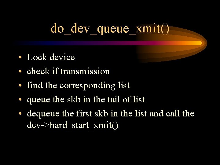 do_dev_queue_xmit() • • • Lock device check if transmission find the corresponding list queue