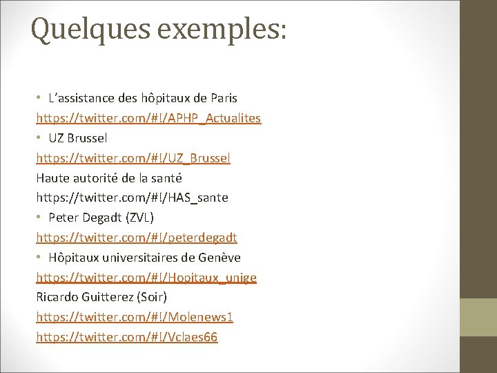 Quelques exemples: • L’assistance des hôpitaux de Paris https: //twitter. com/#!/APHP_Actualites • UZ Brussel