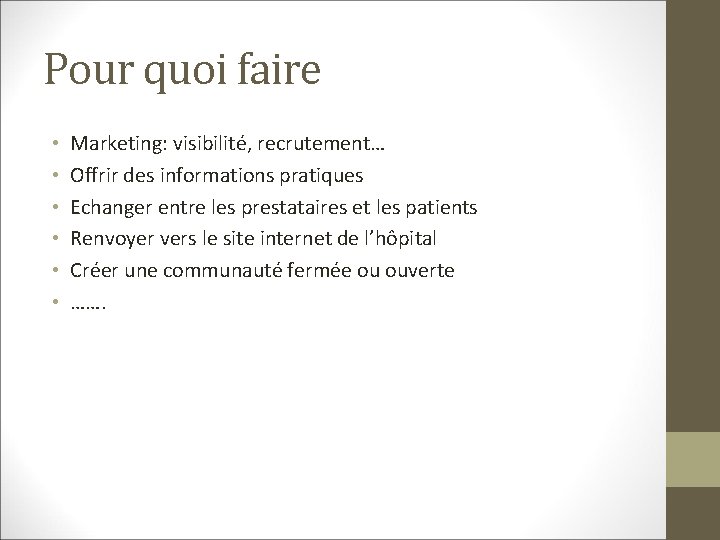 Pour quoi faire • • • Marketing: visibilité, recrutement… Offrir des informations pratiques Echanger