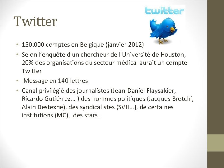 Twitter • 150. 000 comptes en Belgique (janvier 2012) • Selon l’enquête d'un chercheur