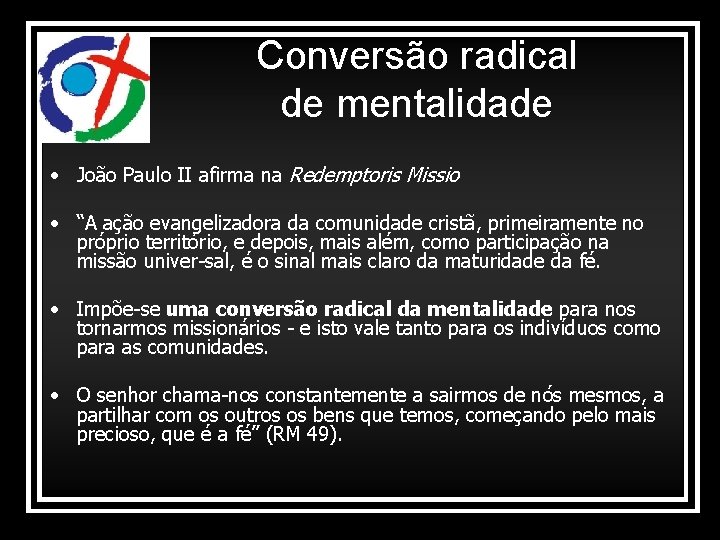 Conversão radical de mentalidade • João Paulo II afirma na Redemptoris Missio • “A