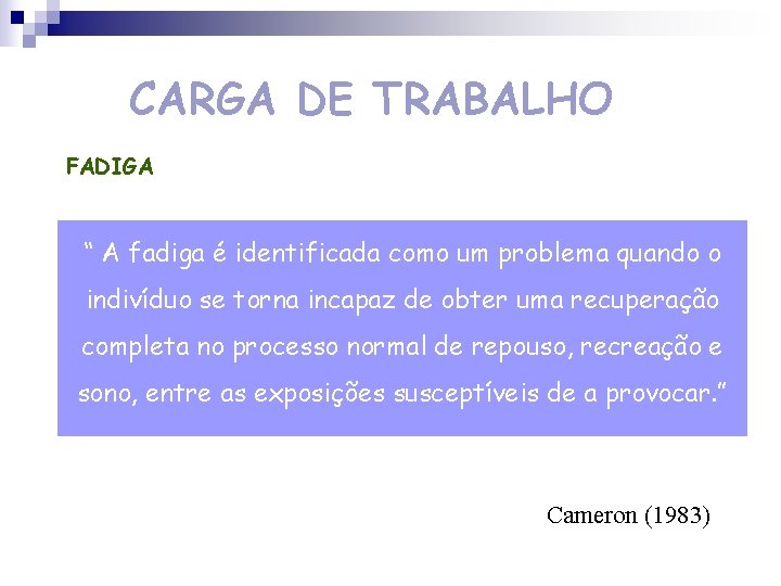 CARGA DE TRABALHO FADIGA “ A fadiga é identificada como um problema quando o