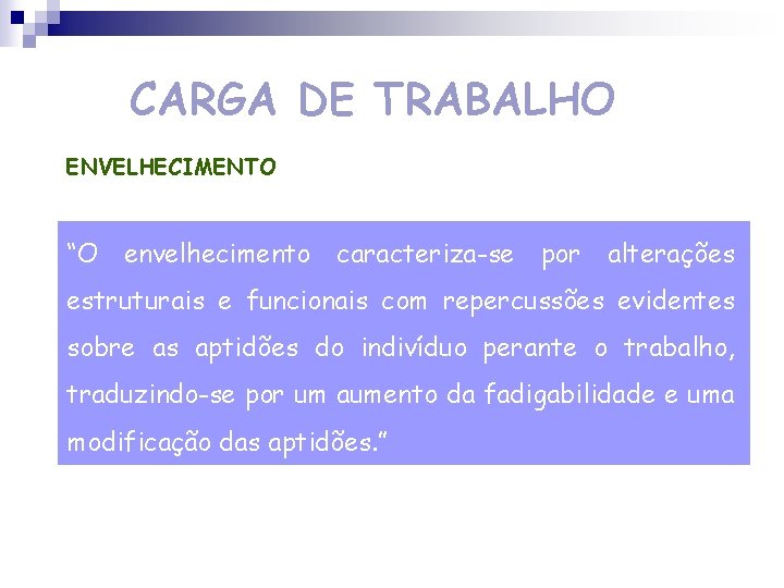 CARGA DE TRABALHO ENVELHECIMENTO “O envelhecimento caracteriza-se por alterações estruturais e funcionais com repercussões