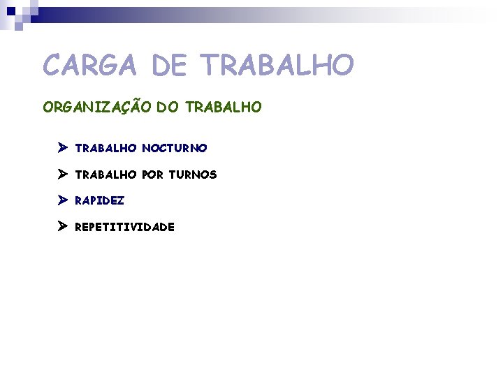 CARGA DE TRABALHO ORGANIZAÇÃO DO TRABALHO NOCTURNO TRABALHO POR TURNOS RAPIDEZ REPETITIVIDADE 