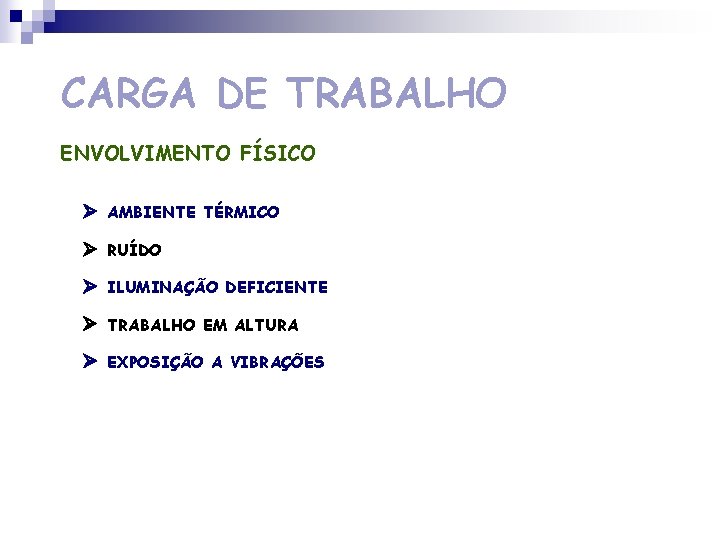 CARGA DE TRABALHO ENVOLVIMENTO FÍSICO AMBIENTE TÉRMICO RUÍDO ILUMINAÇÃO DEFICIENTE TRABALHO EM ALTURA EXPOSIÇÃO